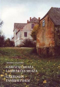 Imanto Imanto Lancmanio knygos „Garozas muiža. Lambārtes muiža“ (2001) viršelyje liko dar nesugriautas Garuozos dvaras... | Alkas.lt nuotr.