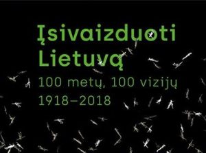 Įsivaizduoti Lietuvą: išleistas Lietuvos šimtmečio vizijų leidinys | „Baltų lankų“ leidyklos nuotr.