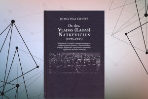 Istorikės Joanos Vigos Čiplytės monografija „Vladas (Ladas) Natkevičius“ | Kauno apskrities viešosios bibliotekos nuotr.