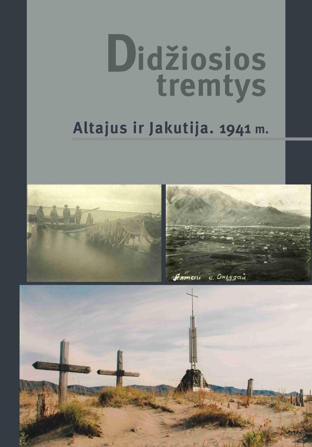 Minint pirmojo Lietuvos gyventojų trėmimo 80-etį išleista nauja knyga „Didžiosios tremtys. Altajus ir Jakutija. 1941 m.“
