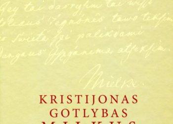 Gyvenimą paskyręs lietuvių raštijai: Kristijonas Gotlybas Milkus (1733–1807)