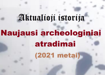 „Aktualioji istorija“: Naujausi archeologiniai atradimai