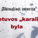„Aktualioji istorija“: Lietuvos „karalių“ byla