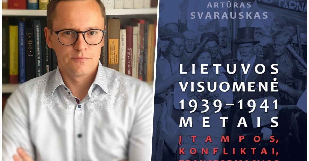 Istorikas Artūras Svarauskas ir jo knyga „Lietuvos visuomenė 1939 – 1941 metais. Įtampos, konfliktai, transformacijos“ 