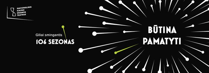 106 veiklos metai Nacionaliniame Kauno dramos teatre