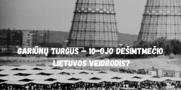 „Gariūnų turgus – 10-ojo dešimtmečio Lietuvos veidrodis?“