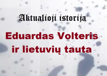 „Aktualioji istorija“: Eduardas Volteris ir lietuvių tauta