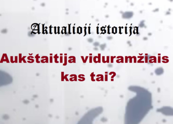 „Aktualioji istorija“: Aukštaitija viduramžiais – kas tai?