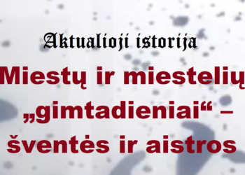 „Aktualioji istorija“: Miestų ir miestelių „gimtadieniai“ – šventės ir aistros